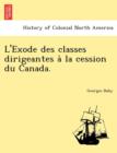 L'Exode Des Classes Dirigeantes A&#768; La Cession Du Canada. - Book
