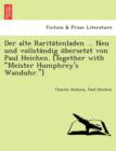 Der alte Rarita&#776;tenladen ... Neu und vollsta&#776;ndig u&#776;bersetzt von Paul Heichen. [Together with "Meister Humphrey's Wanduhr."] - Book