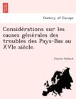 Conside Rations Sur Les Causes GE Ne Rales Des Troubles Des Pays-Bas Au Xvie Sie Cle. - Book