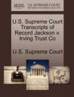 U.S. Supreme Court Transcripts of Record Jackson V. Irving Trust Co - Book