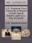 U.S. Supreme Court Transcript of Record Lincoln Gas & Electric Light Co V. City of Lincoln - Book