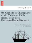 Un Coin de La Champagne Et Du Valois Au Xviie Sie Cle. Jean de La Fontaine-Marie He Ricart. - Book
