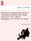 Dizionario geografico storico-statistico-commerciale degli stati di S. M. il Re&#768; di Sardegna, etc. With six maps - Book