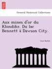 Aux Mines D'Or Du Klondike. Du Lac Bennett a Dawson City. - Book