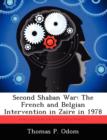 Second Shaban War : The French and Belgian Intervention in Zaire in 1978 - Book