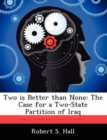 Two Is Better Than None : The Case for a Two-State Partition of Iraq - Book