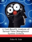 A Cost-Benefit Analysis of Earned Value Management System Criteria - Book