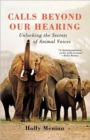 Calls Beyond Our Hearing : Unlocking the Secrets of Animal Voices - Book