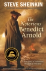 The Notorious Benedict Arnold : A True Story of Adventure, Heroism & Treachery - Book