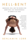 Hell-Bent: Obsession, Pain, and the Search for Something Like Transcendence in Competitive Yoga - Book