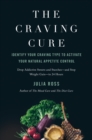 The Craving Cure : Identify Your Craving Type to Activate Your Natural Appetite Control - Book
