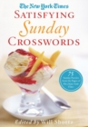 The New York Times Satisfying Sunday Crosswords : 75 Sunday Puzzles from the Pages of the New York Times - Book