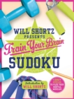 Will Shortz Presents Train Your Brain Sudoku : 200 Puzzles to Flex Your Mental Muscles - Book