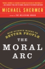 The Moral Arc : How science and reason lead humanity toward truth, justice and freedom - Book