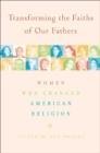 Transforming the Faiths of Our Fathers : Women Who Changed American Religion - eBook