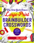 The New York Times Large-Print Brainbuilder Crosswords : 120 Large-Print Easy to Hard Puzzles from the Pages of The New York Times - Book