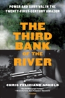 The Third Bank of the River : Power and Survival in the Twenty-First-Century Amazon - Book