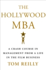The Hollywood MBA : A Crash Course in Management from a Life in the Film Business - Book