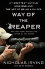 Way of the Reaper : My Greatest Untold Missions and the Art of Being a Sniper - Book