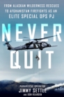 Never Quit : From Alaskan Wilderness Rescues to Afghanistan Firefights as an Elite Special Ops Pj - Book
