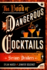 The Book of Dangerous Cocktails : Adventurous Recipes for Serious Drinkers - Book