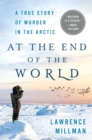 At the End of the World : A True Story of Murder in the Arctic - Book