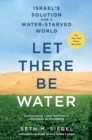 Let There Be Water : Israel's Solution for a Water-Starved World - Book