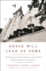 Grace Will Lead Us Home : The Charleston Church Massacre and the Hard, Inspiring Journey to Forgiveness - Book