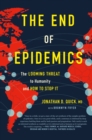 The End of Epidemics : The Looming Threat to Humanity and How to Stop It - Book