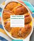 Family Favorite Casserole Recipes : 103 Comforting Breakfast Casseroles, Dinner Ideas, and Desserts Everyone Will Love - Book