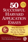 50 Successful Harvard Application Essays : What Worked for Them Can Help You Get into the College of Your Choice - Book