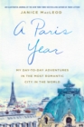 A Paris Year : My Day-to-Day Adventures in the Most Romantic City in the World - Book