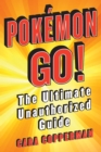 Pokemon GO! : The Ultimate Unauthorized Guide - Book