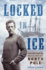 Locked in Ice : Nansen's Daring Quest for the North Pole - Book