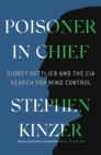 Poisoner in Chief : Sidney Gottlieb and the CIA Search for Mind Control - Book