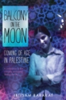 Balcony on the Moon : Coming of Age in Palestine - Book