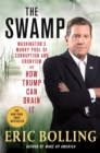 The Swamp : Washington's Murky Pool of Corruption and Cronyism - and How Trump Can Drain It - Book