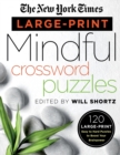 The New York Times Large-Print Mindful Crossword Puzzles : 120 Large-Print Easy to Hard Puzzles to Boost Your Brainpower - Book