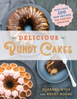 Delicious Bundt Cakes : More Than 100 New Recipes for Timeless Favorites - Book