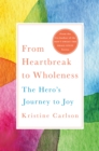 From Heartbreak to Wholeness : The Hero's Journey to Joy - Book