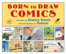 Born to Draw Comics : The Story of Charles Schulz and the Creation of Peanuts - Book