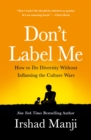 Don't Label Me : How to Do Diversity Without Inflaming the Culture Wars - Book