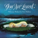 You Are Loved : Welcome Wishes for New Babies - Book
