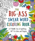 The Big-Ass Swear Word Coloring Book : A F*cking Ton of Uplifting Sh*t to Color and Display - Book