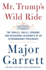 Mr. Trump's Wild Ride : The Thrills, Chills, Screams, and Occasional Blackouts of His Extraordinary First Year in Office - Book