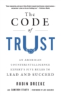The Code of Trust : An American Counterintelligence Expert's Five Rules to Lead and Succeed - Book