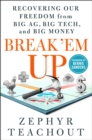 Break 'Em Up : Recovering Our Freedom from Big Ag, Big Tech, and Big Money - Book