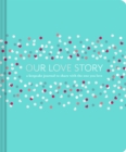 Our Love Story : A Keepsake Journal to Share with the One You Love - Book