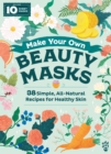 Make Your Own Beauty Masks : 38 Simple, All-Natural Recipes for Healthy Skin - Book