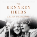 The Kennedy Heirs : John, Caroline, and the New Generation - A Legacy of Tragedy and Triumph - eAudiobook